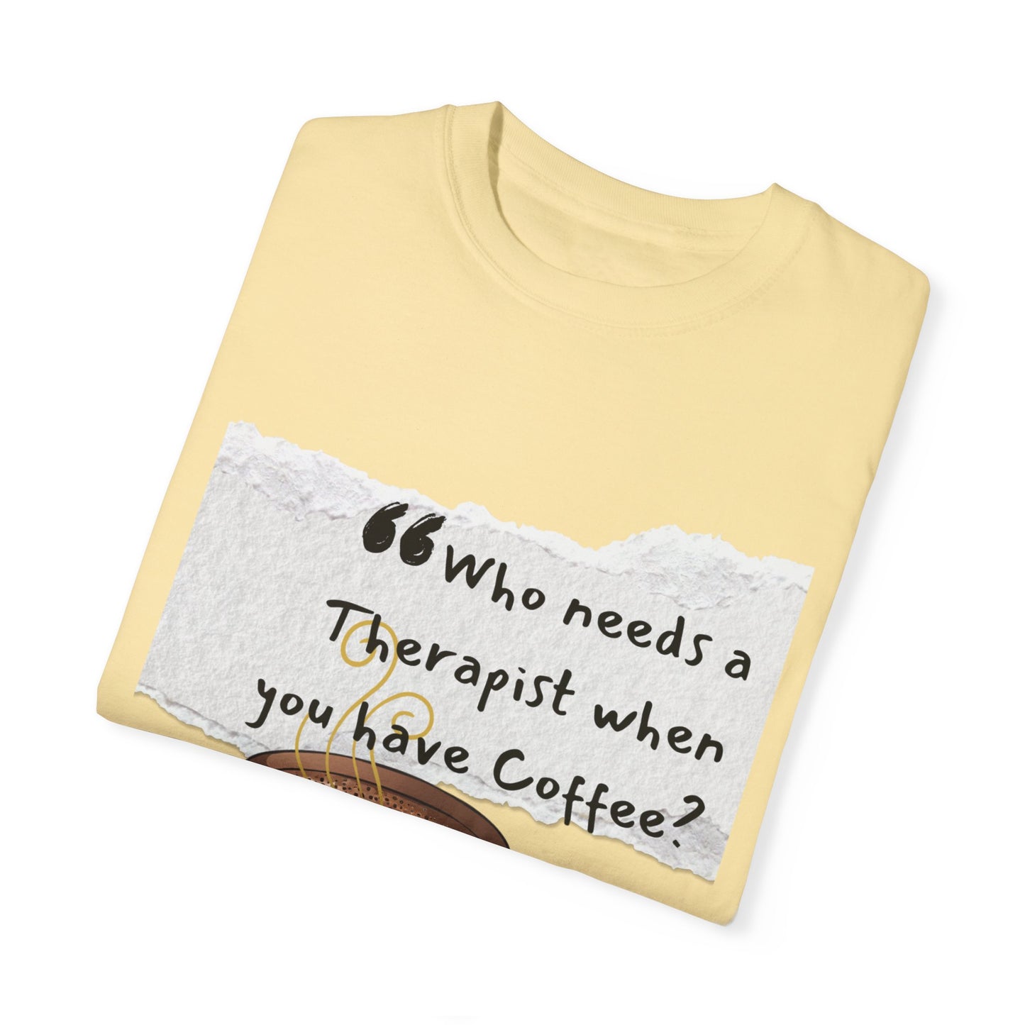 Unisex Coffee Therapy T-Shirt - "Who Needs a Therapist When You Have Coffee?"