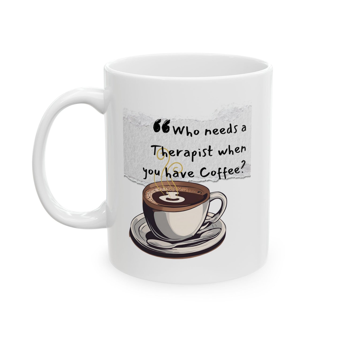 Funny Ceramic Coffee Mug - "Who Needs a Therapist When You Have Coffee?" - Perfect Gift for Coffee Lovers