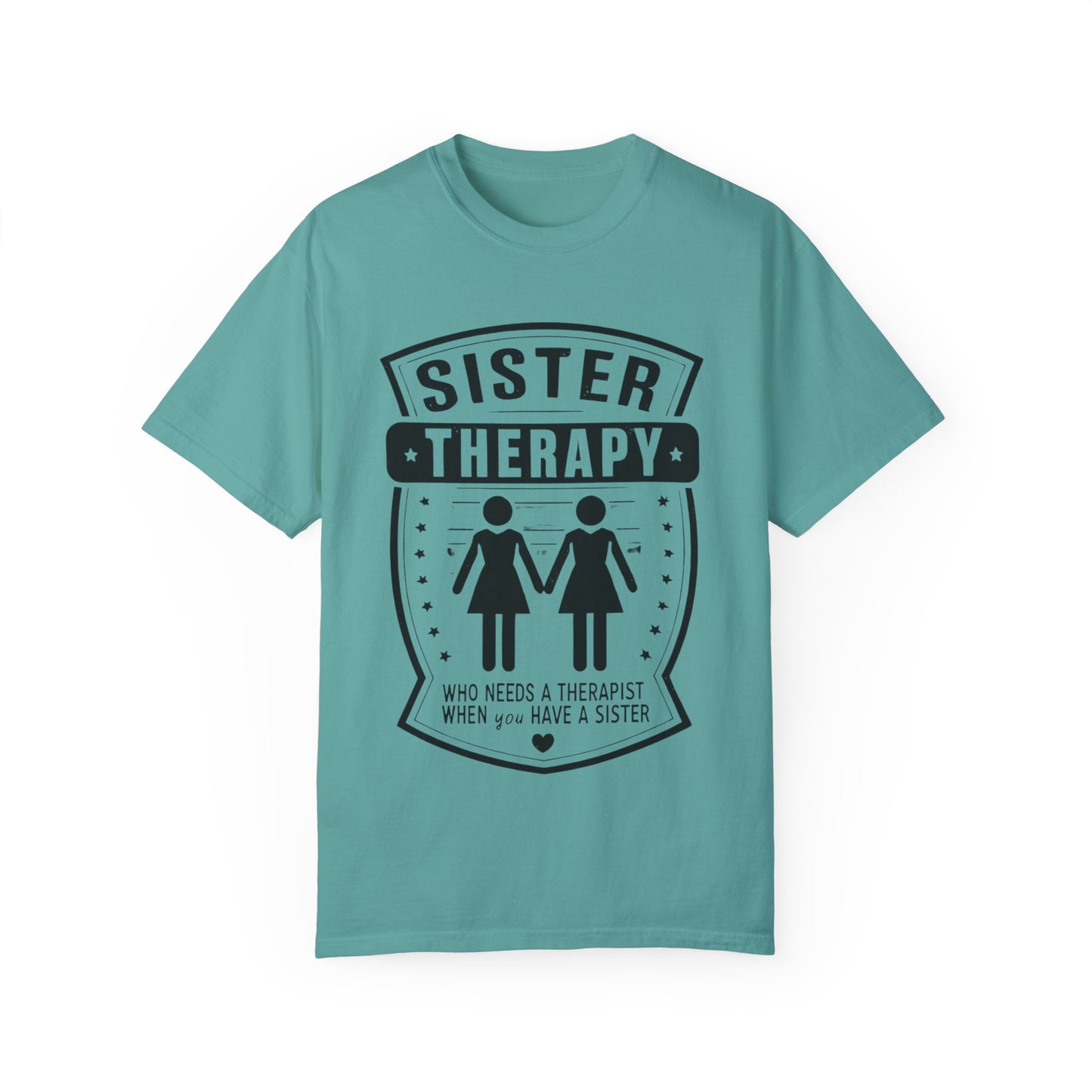 Sister Therapy T-Shirt - Unisex Garment-Dyed Tee for Sisterhood Celebrations