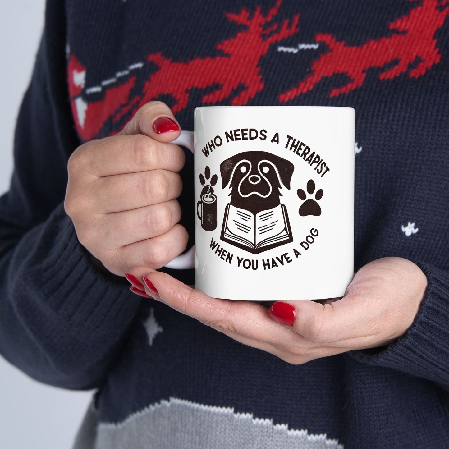 Dog Lover's Ceramic Mug - "Who Needs a Therapist When You Have a Dog" - 11oz & 15oz