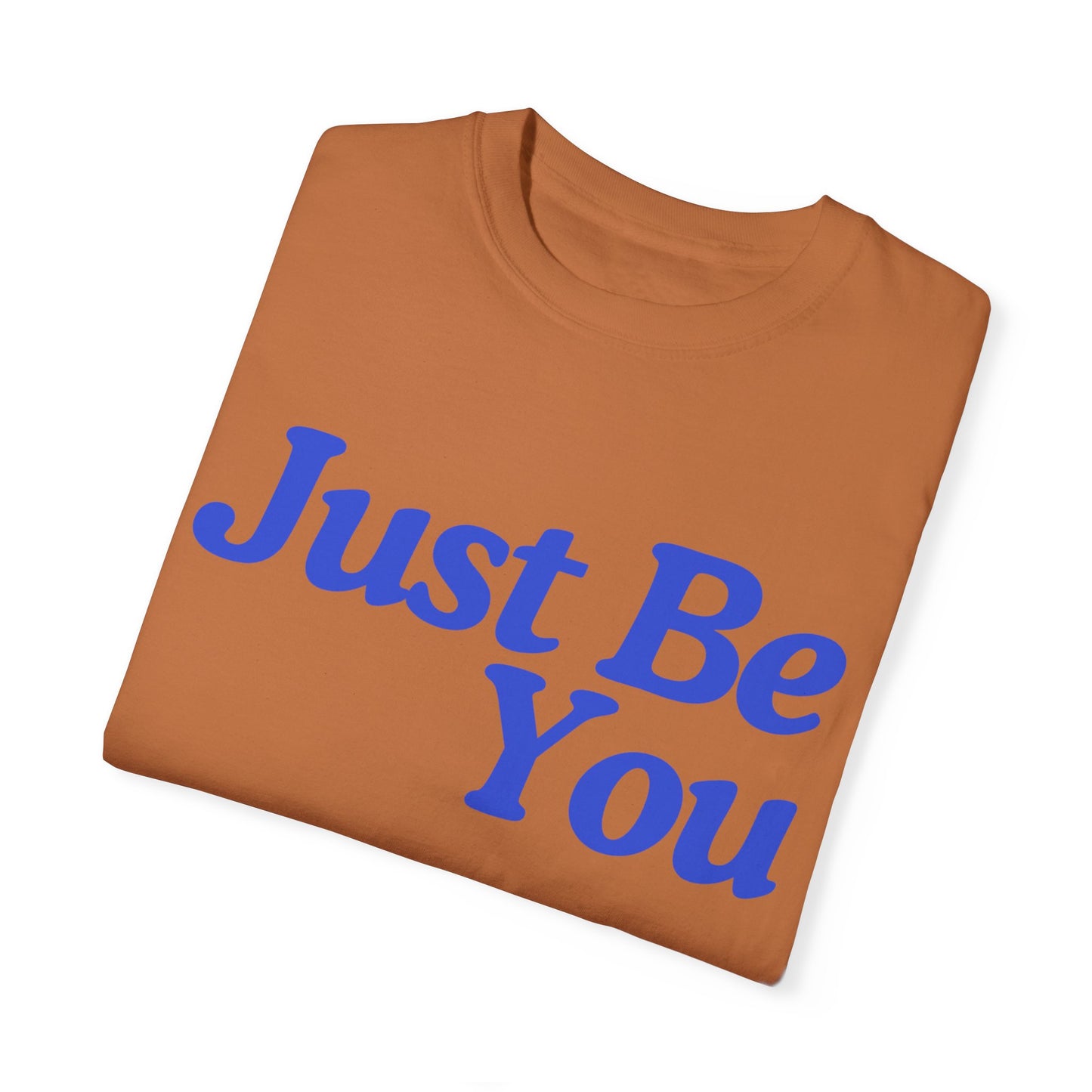 Motivational Unisex Garment-Dyed T-shirt - "Just Be You"