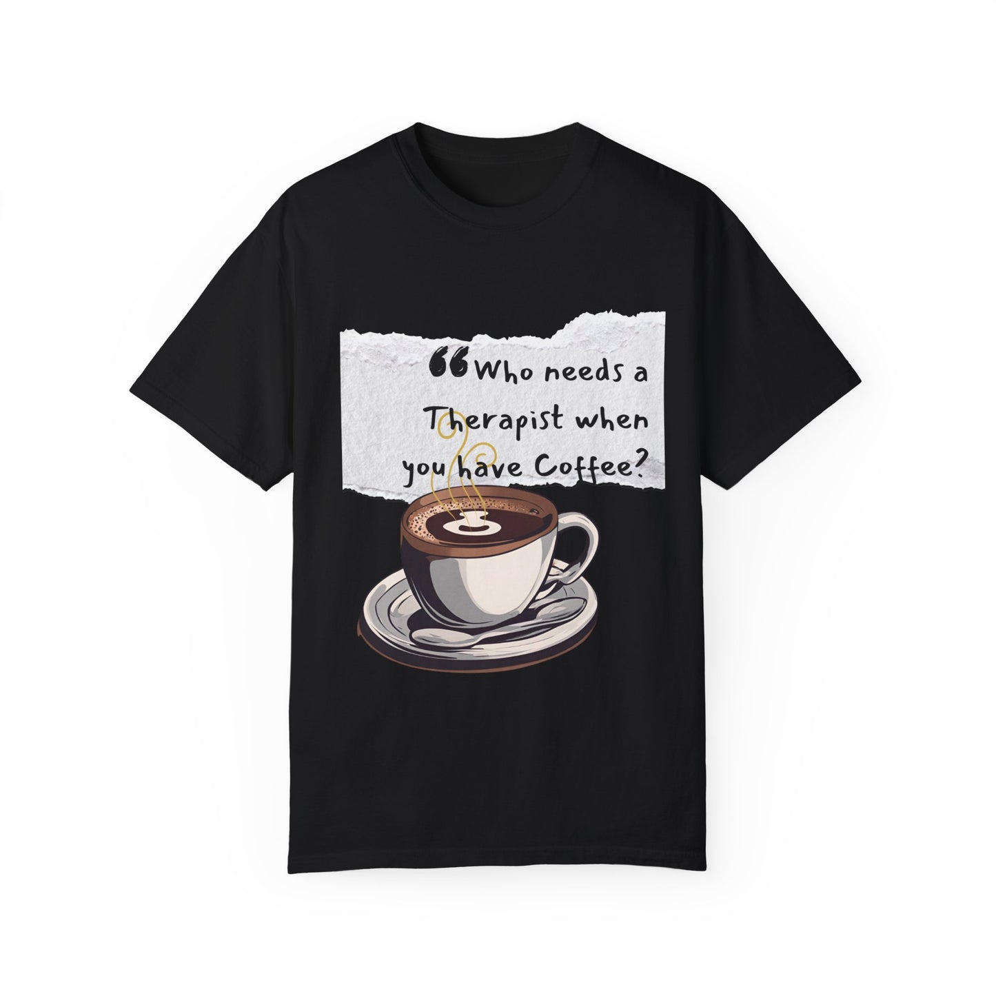 Unisex Coffee Therapy T-Shirt - "Who Needs a Therapist When You Have Coffee?"