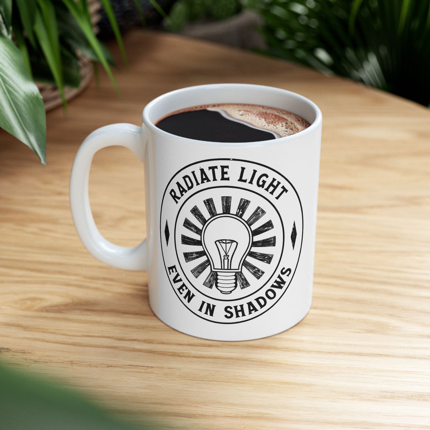 Inspirational Ceramic Mug - Radiate Light Even in Shadows (11oz & 15oz)