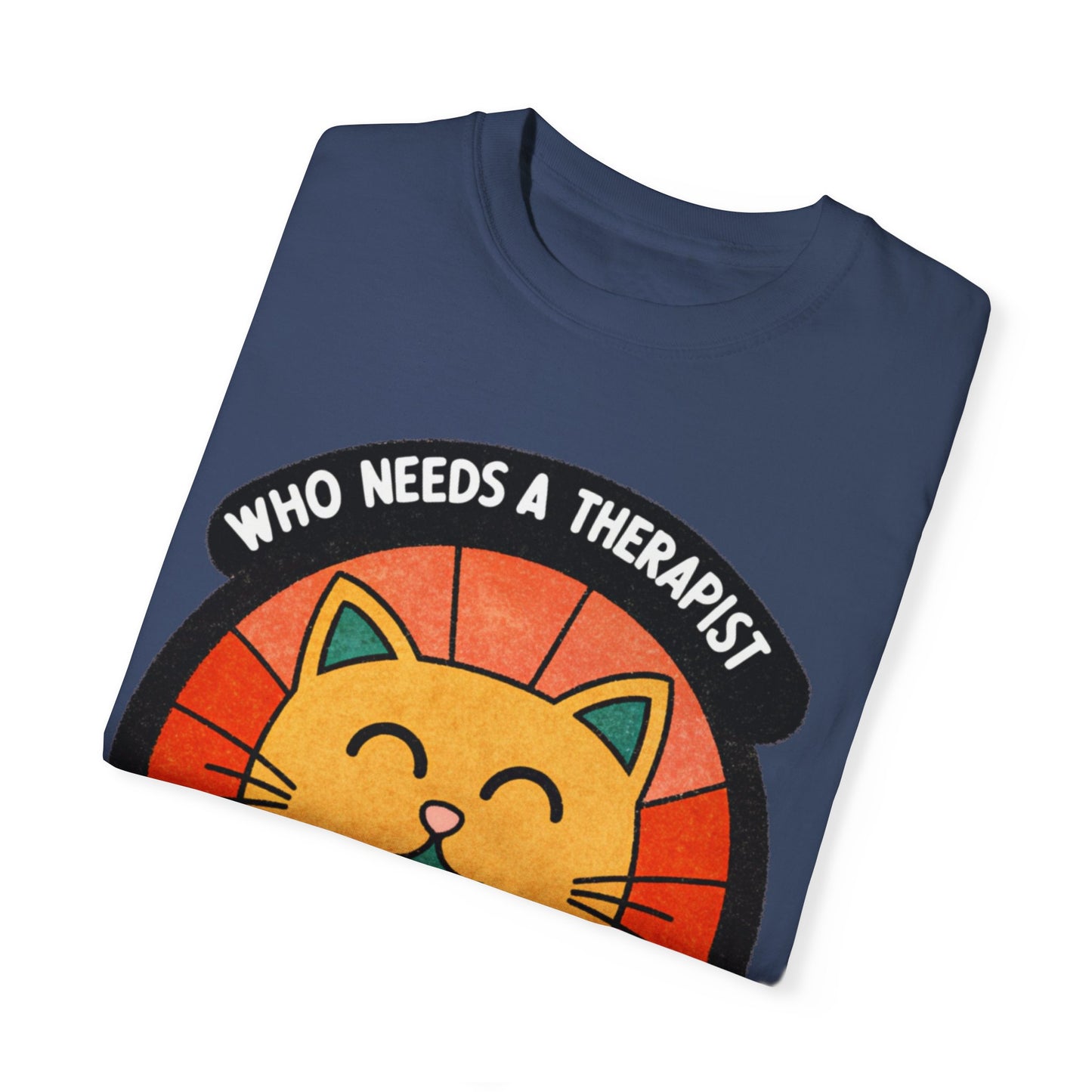 Who Needs a Therapist Cat T-Shirt - Unisex Garment-Dyed Tee for Cat Lovers