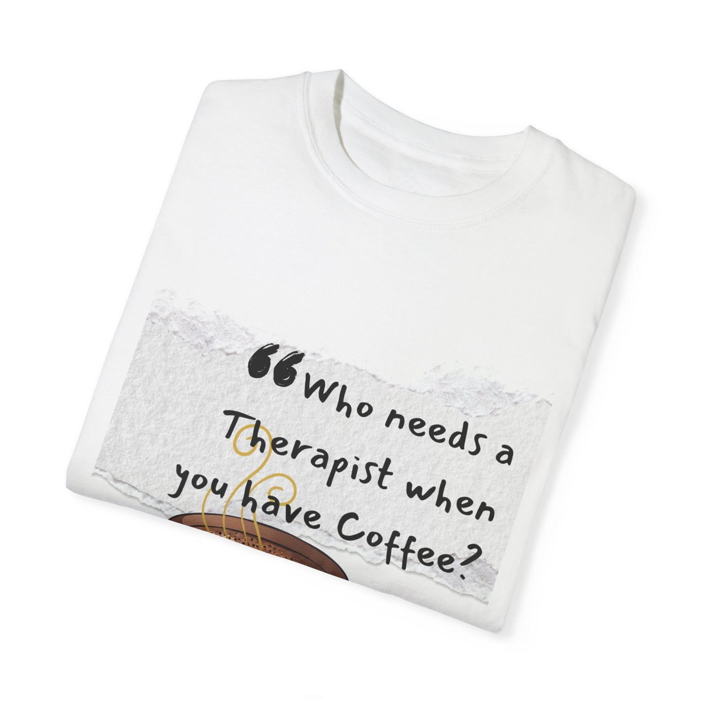Unisex Coffee Therapy T-Shirt - "Who Needs a Therapist When You Have Coffee?"