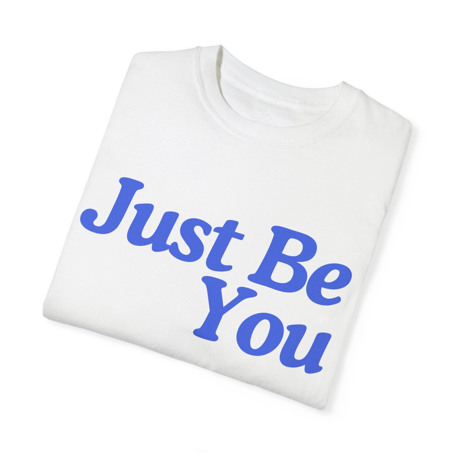Motivational Unisex Garment-Dyed T-shirt - "Just Be You"