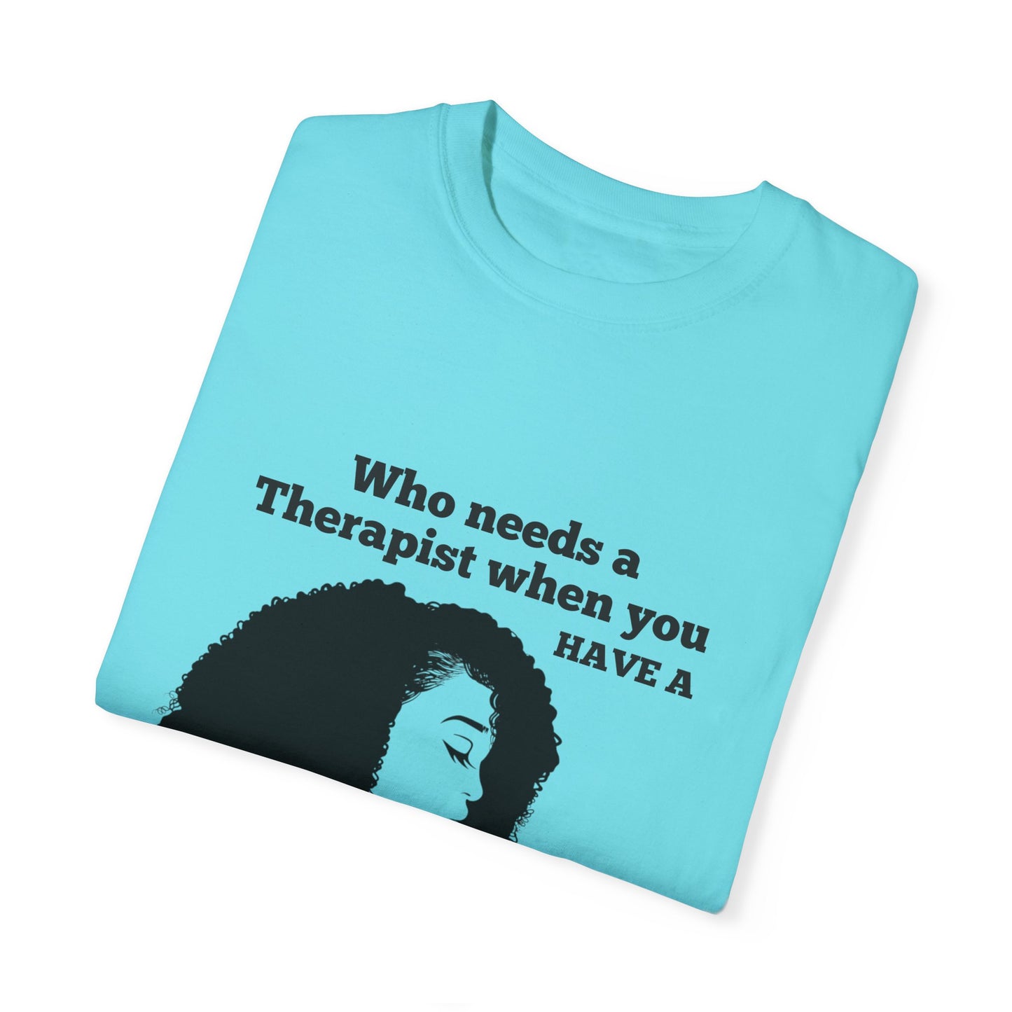 Who Needs a Therapist? Unisex Garment-Dyed T-Shirt - Perfect for Estheticians and Skincare Lovers