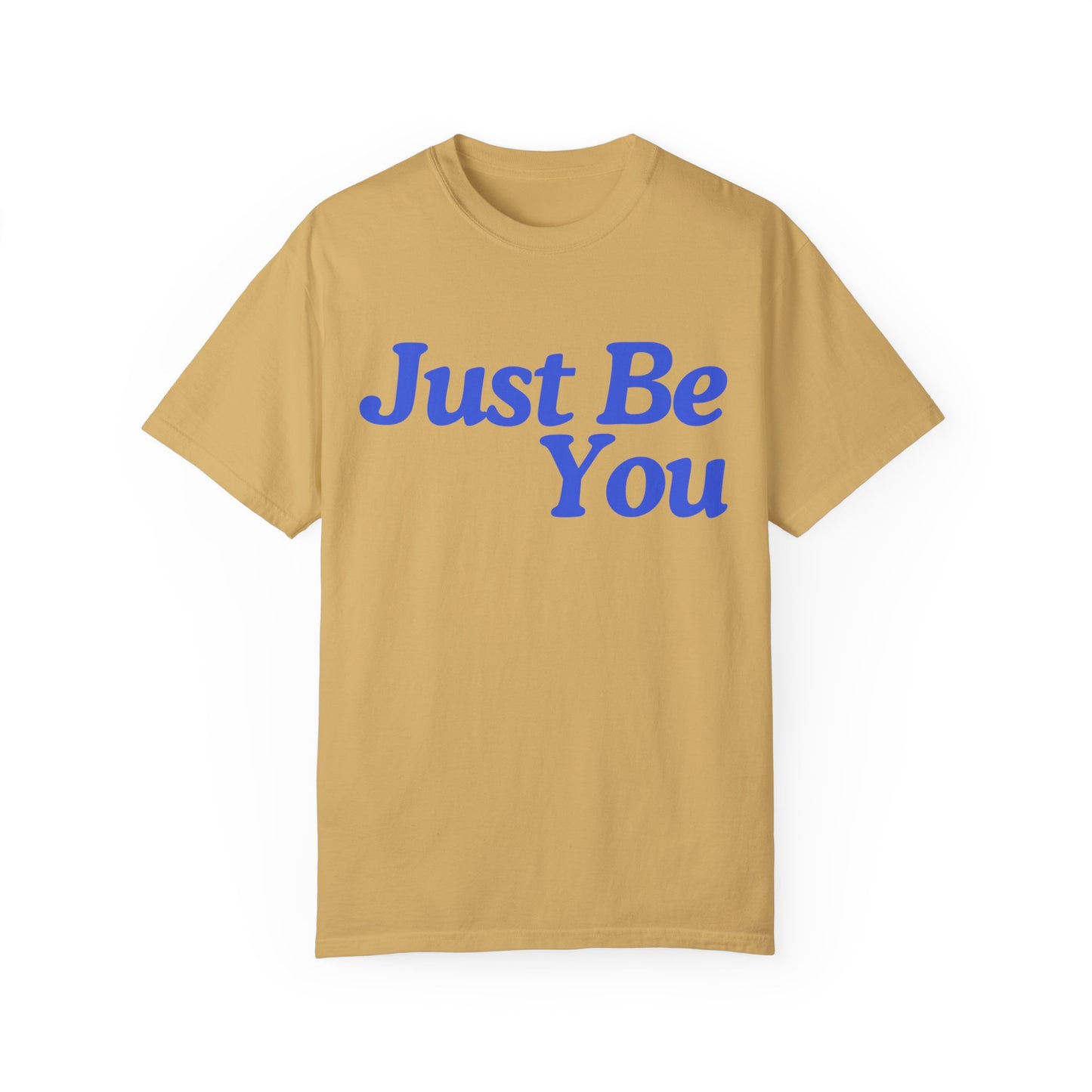 Motivational Unisex Garment-Dyed T-shirt - "Just Be You"