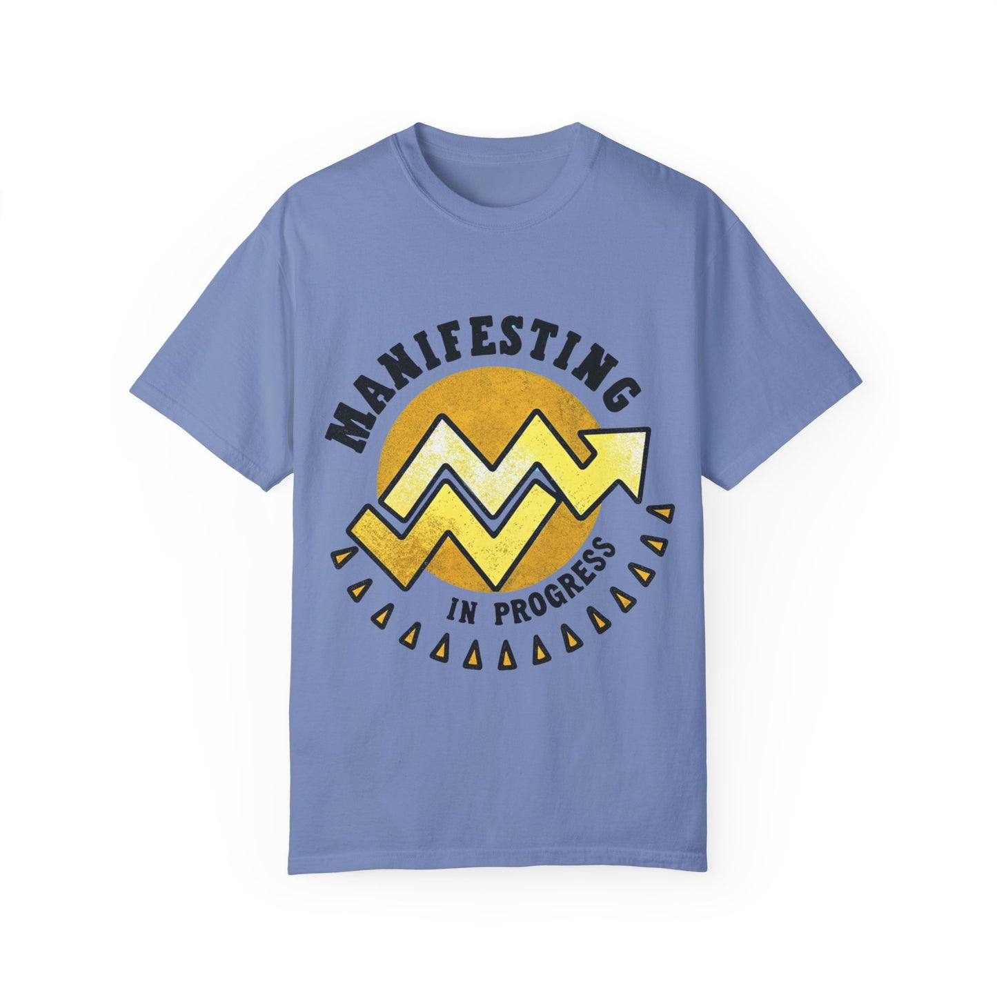 Manifesting in Progress Unisex Garment-Dyed T-Shirt - Positive Vibes Tee