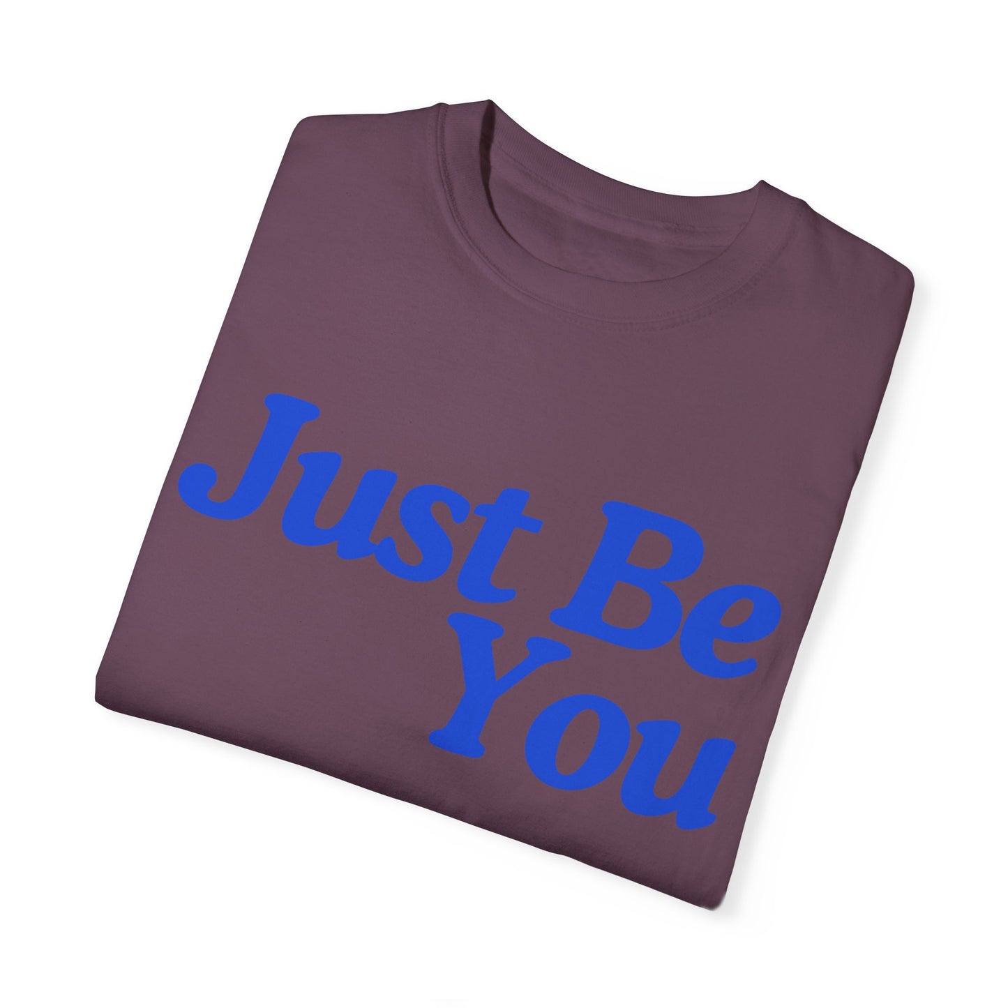 Motivational Unisex Garment-Dyed T-shirt - "Just Be You"