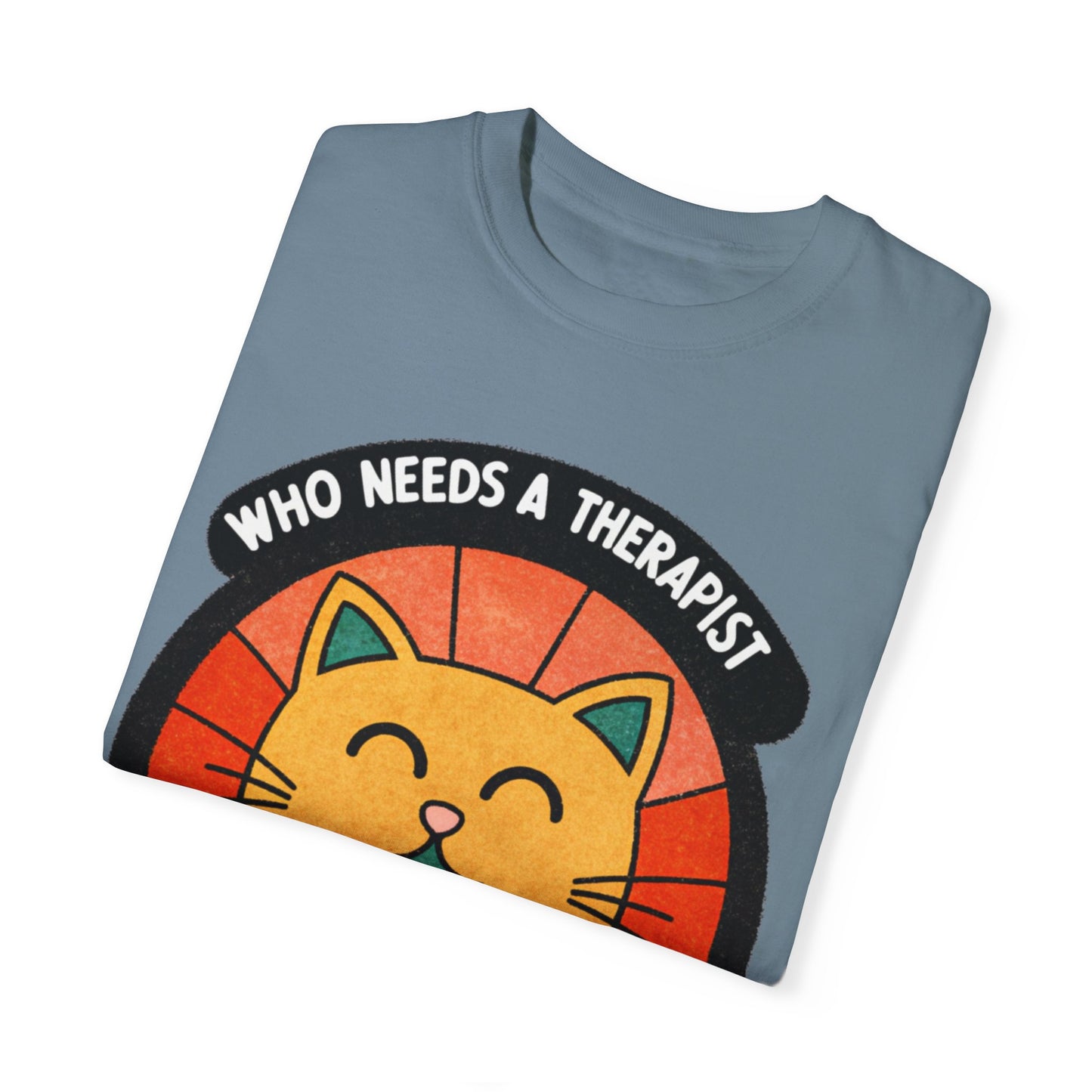 Who Needs a Therapist Cat T-Shirt - Unisex Garment-Dyed Tee for Cat Lovers