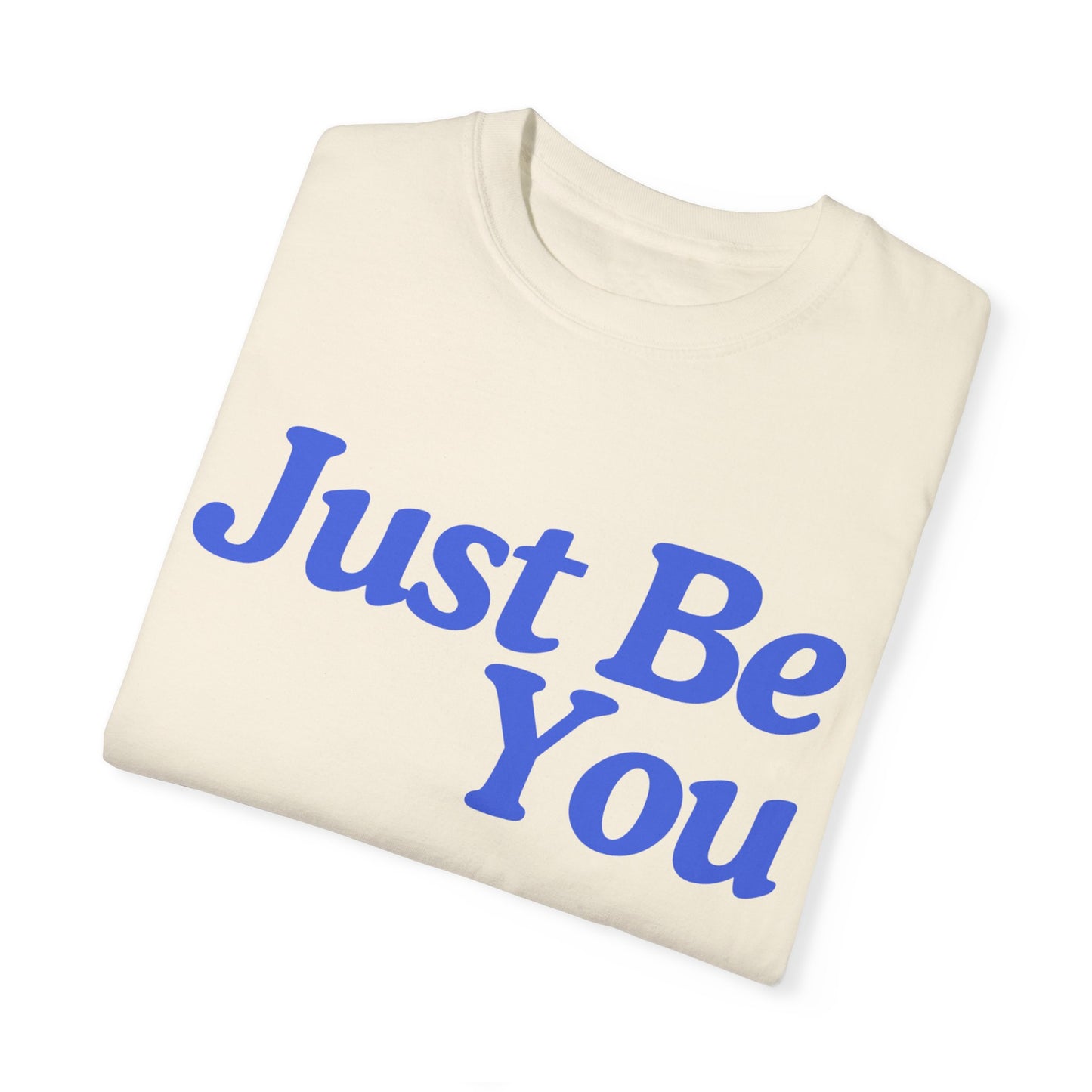 Motivational Unisex Garment-Dyed T-shirt - "Just Be You"