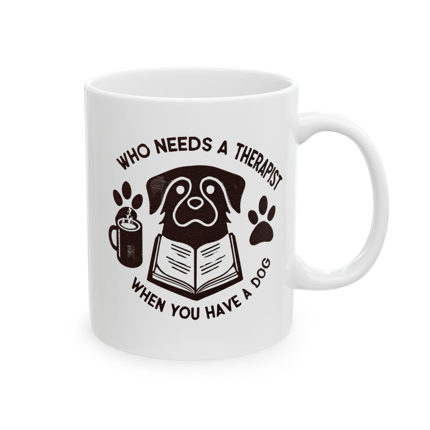Dog Lover's Ceramic Mug - "Who Needs a Therapist When You Have a Dog" - 11oz & 15oz