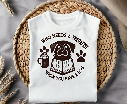 Who Needs a Therapist? Dog Lover Unisex T-Shirt