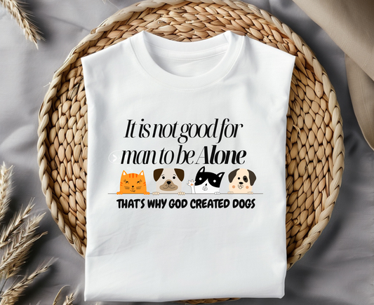 Dog Lover's Quote T-Shirt - 'It Is Not Good For Man To Be Alone'