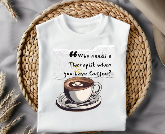 Unisex Coffee Therapy T-Shirt - "Who Needs a Therapist When You Have Coffee?"