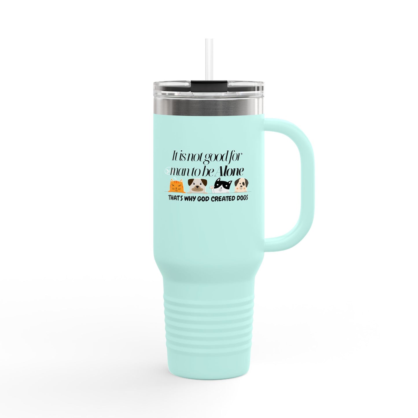 Funny Insulated Travel Mug - "It Is Not Good for Man to Be Alone" with Dogs, 40oz