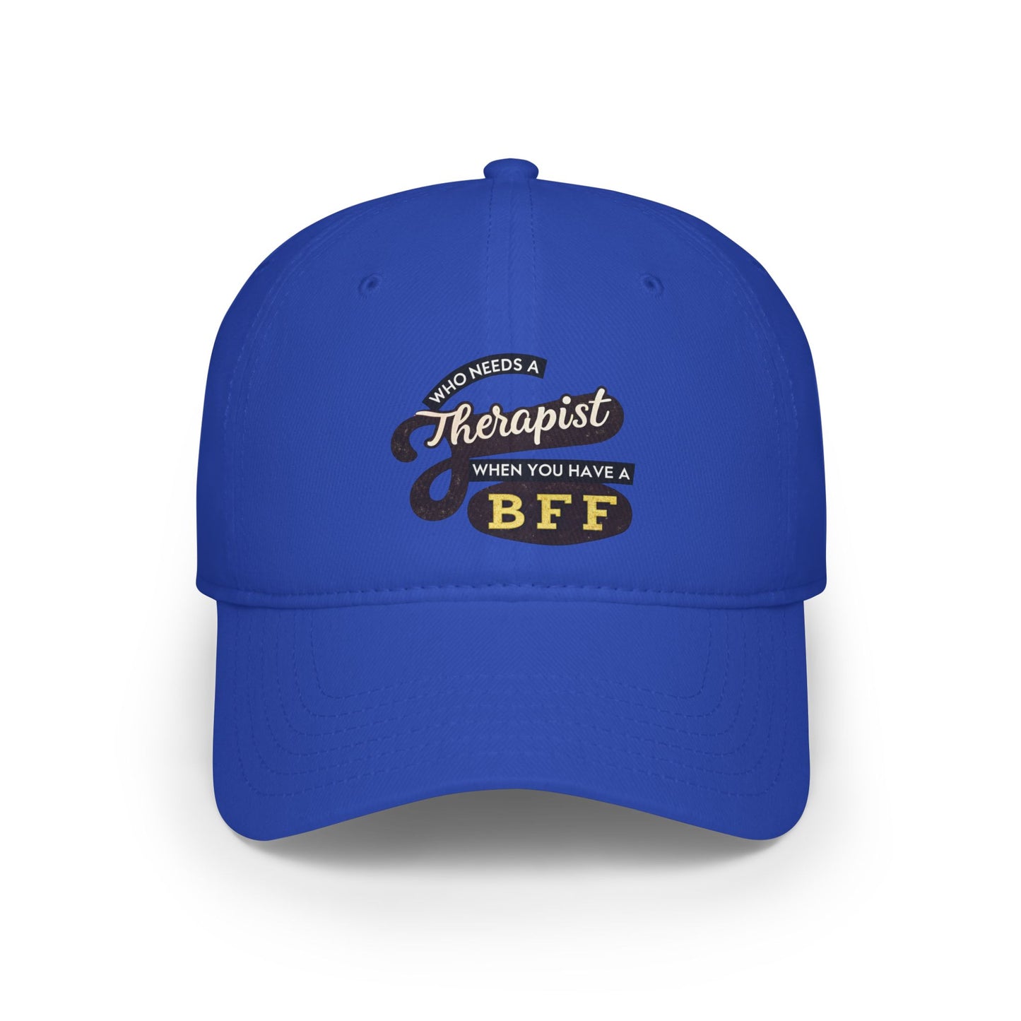 Funny Friendship Baseball Cap - Who Needs a Therapist When You Have a BFF