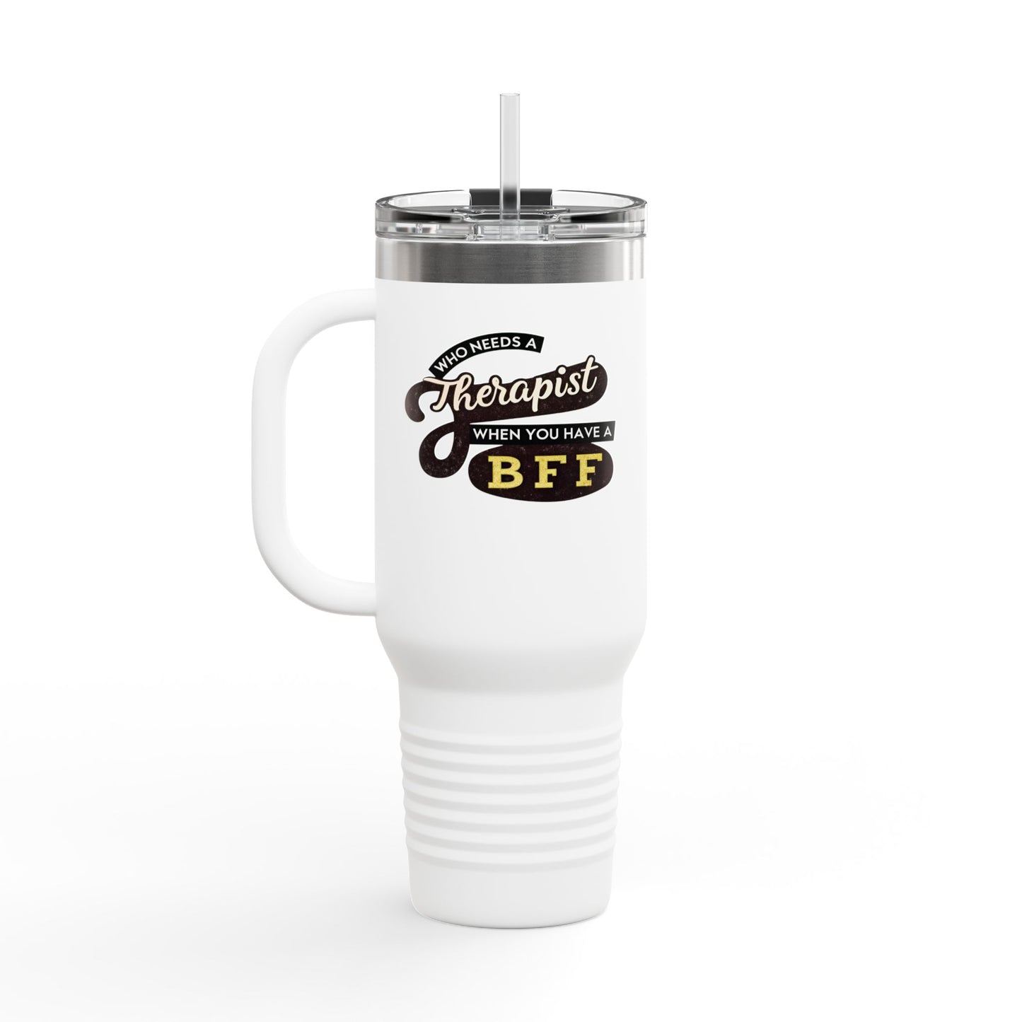 Insulated 40oz Travel Mug - "Who Needs a Therapist When You Have a BFF" - Perfect Gift for Best Friends & Coffee Lovers