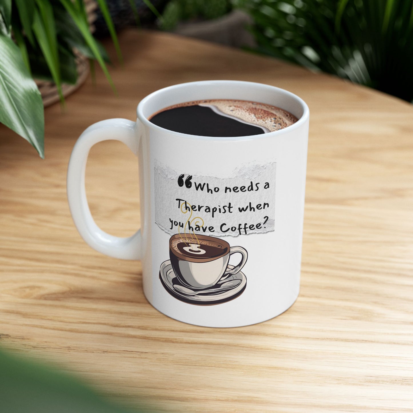 Funny Ceramic Coffee Mug - "Who Needs a Therapist When You Have Coffee?" - Perfect Gift for Coffee Lovers