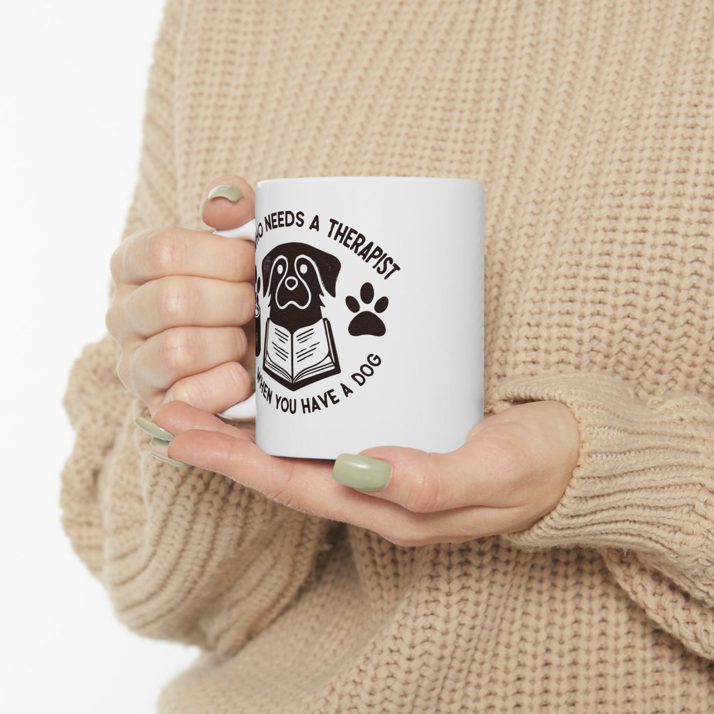 Dog Lover's Ceramic Mug - "Who Needs a Therapist When You Have a Dog" - 11oz & 15oz