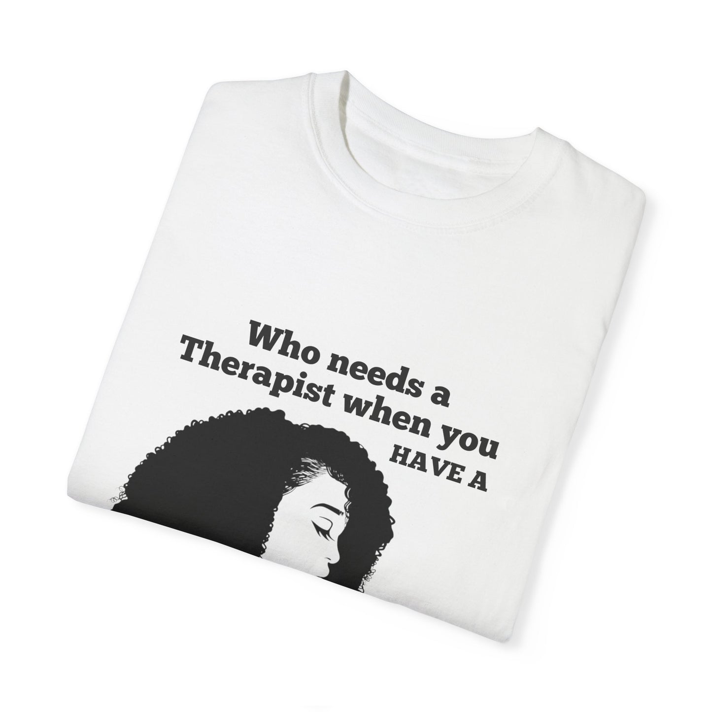 Who Needs a Therapist? Unisex Garment-Dyed T-Shirt - Perfect for Estheticians and Skincare Lovers