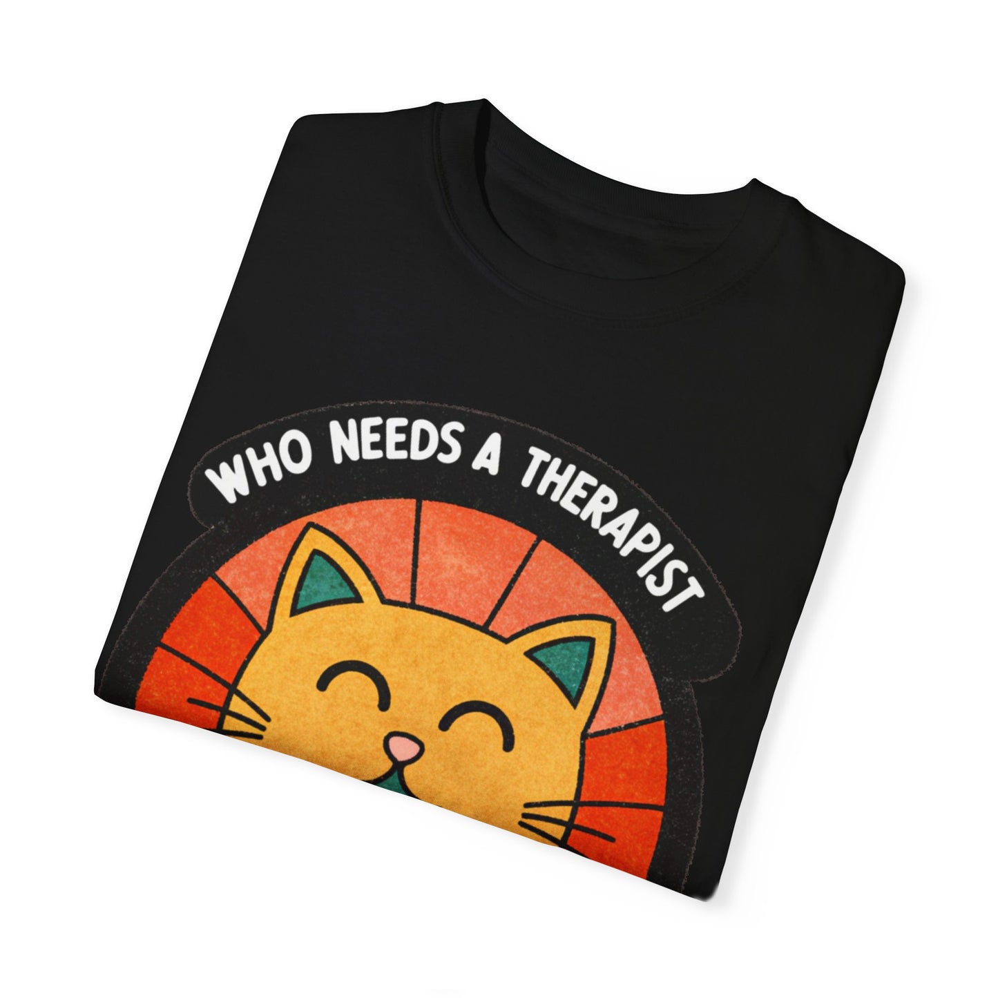 Who Needs a Therapist Cat T-Shirt - Unisex Garment-Dyed Tee for Cat Lovers