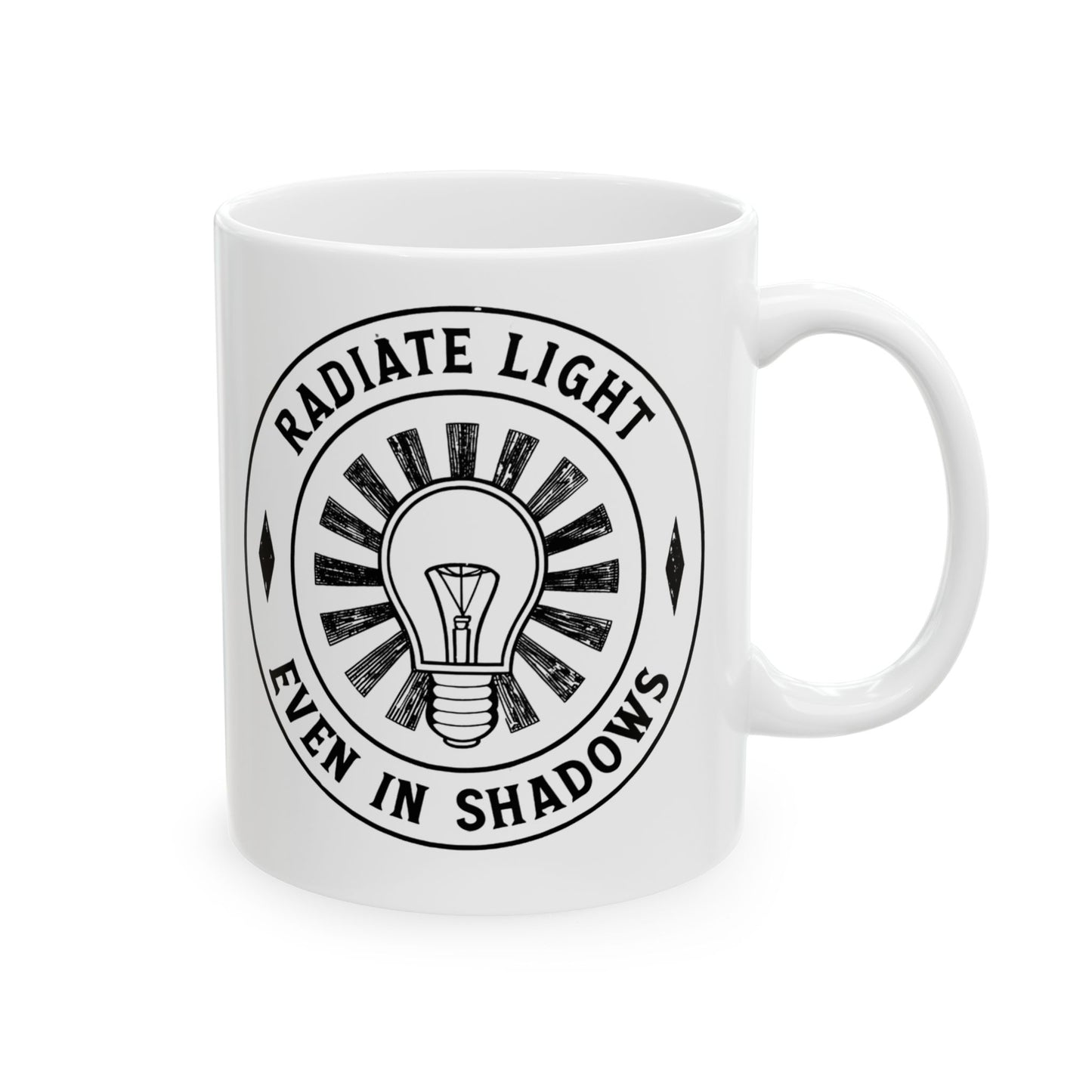 Inspirational Ceramic Mug - Radiate Light Even in Shadows (11oz & 15oz)