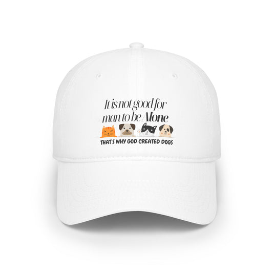 Funny Dog Lover Low Profile Baseball Cap - "It's Not Good for Man to Be Alone"