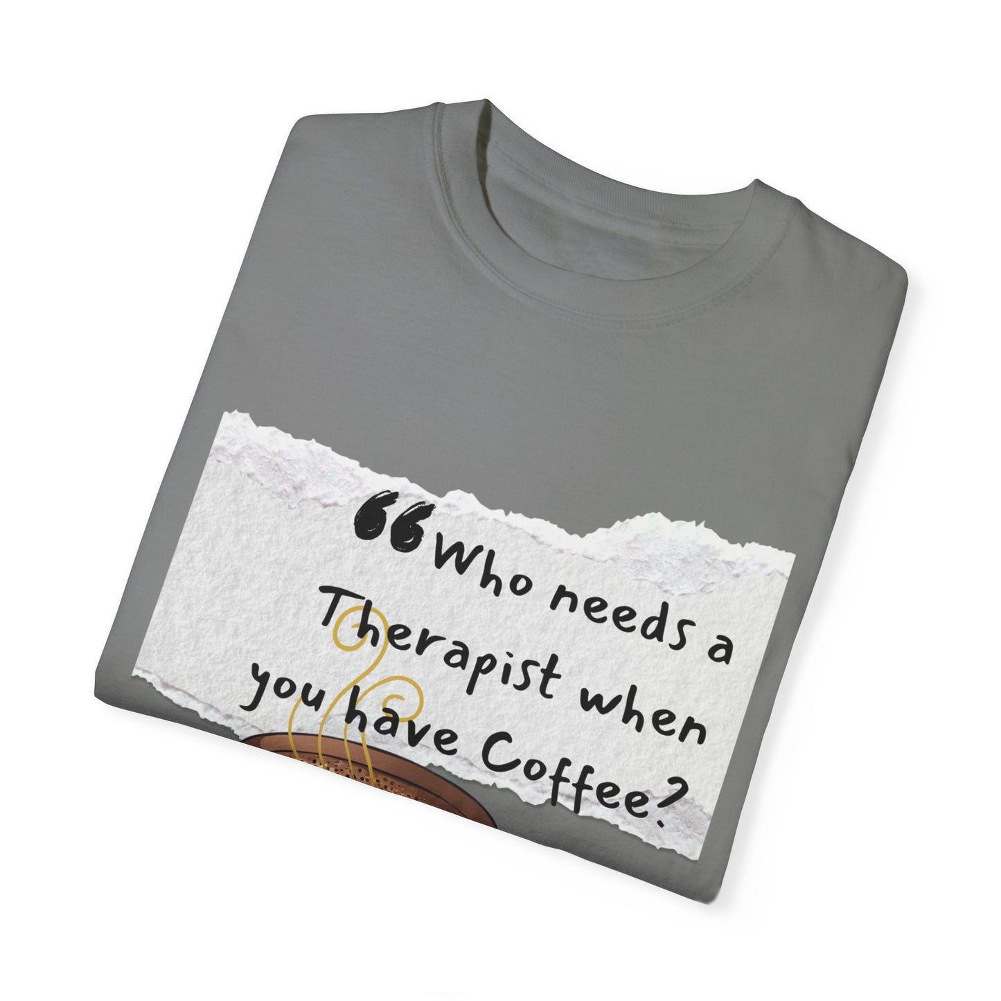 Unisex Coffee Therapy T-Shirt - "Who Needs a Therapist When You Have Coffee?"