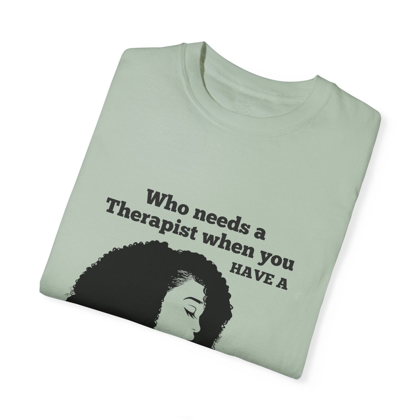 Who Needs a Therapist? Unisex Garment-Dyed T-Shirt - Perfect for Estheticians and Skincare Lovers