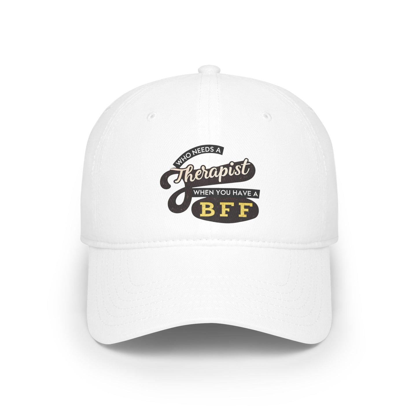 Funny Friendship Baseball Cap - Who Needs a Therapist When You Have a BFF