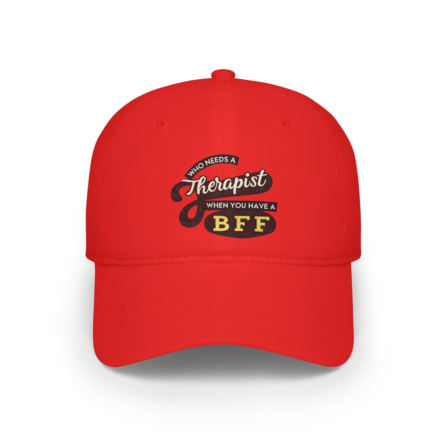 Funny Friendship Baseball Cap - Who Needs a Therapist When You Have a BFF