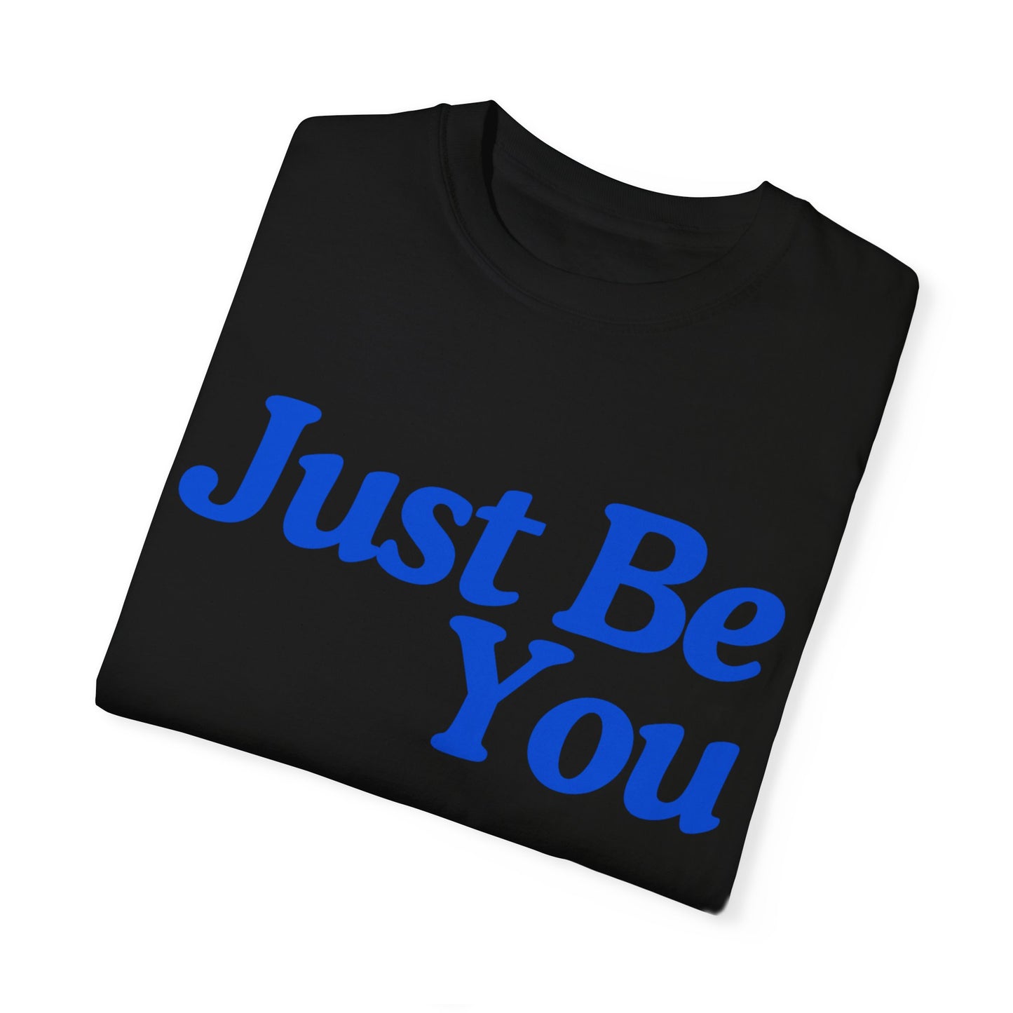 Motivational Unisex Garment-Dyed T-shirt - "Just Be You"