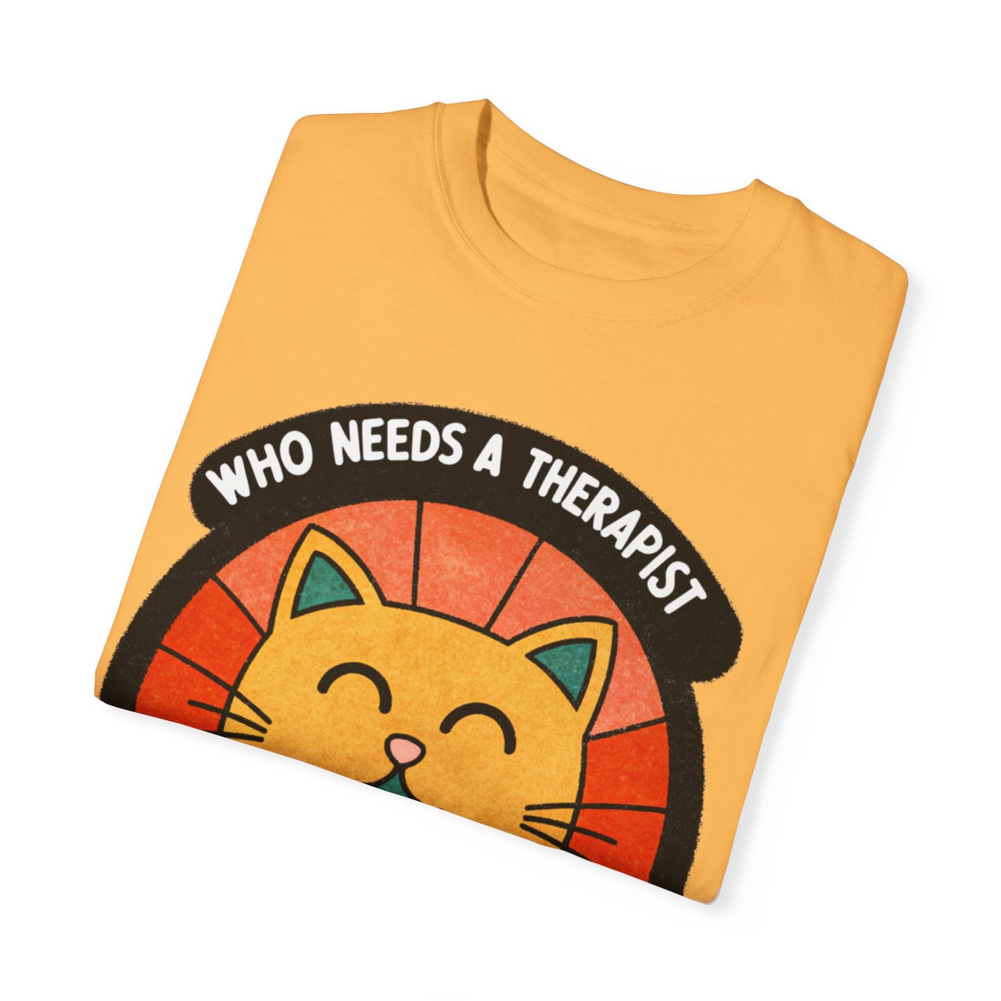Who Needs a Therapist Cat T-Shirt - Unisex Garment-Dyed Tee for Cat Lovers