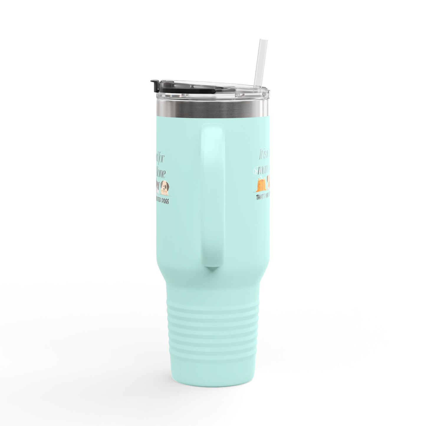 Funny Insulated Travel Mug - "It Is Not Good for Man to Be Alone" with Dogs, 40oz