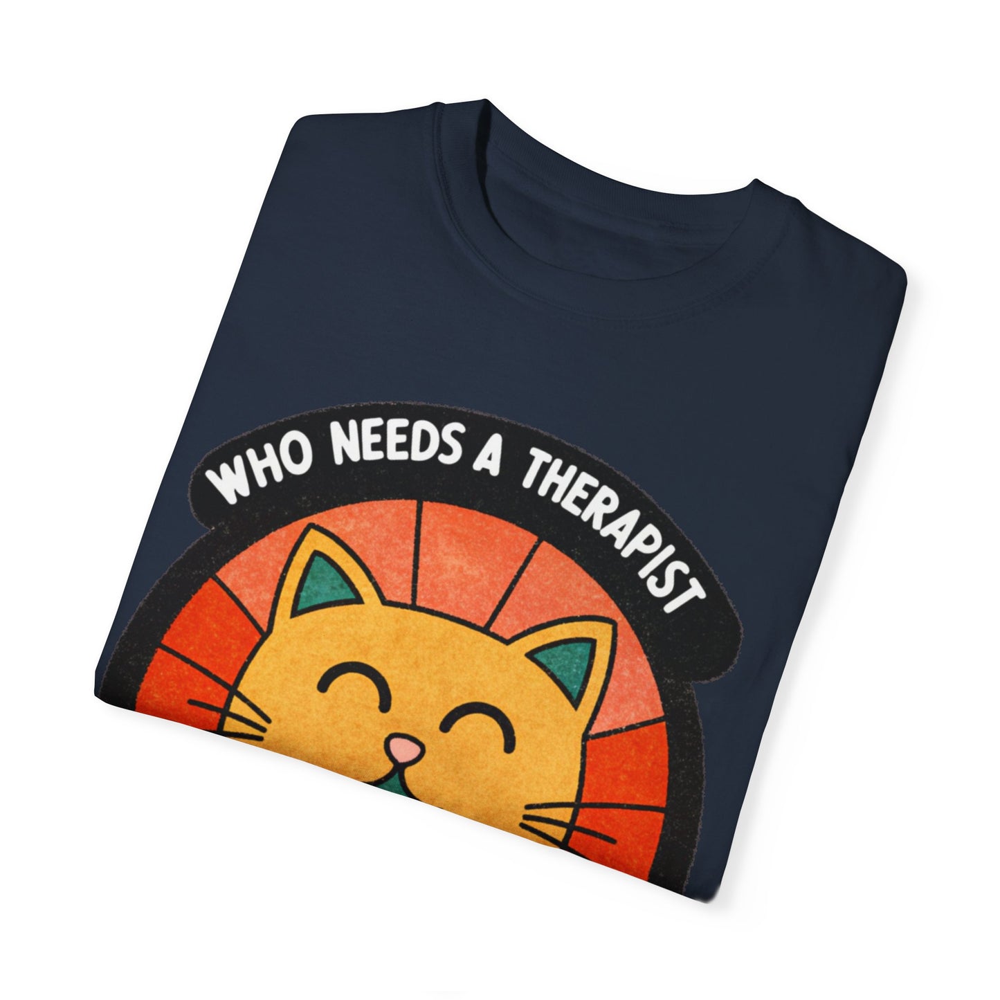 Who Needs a Therapist Cat T-Shirt - Unisex Garment-Dyed Tee for Cat Lovers