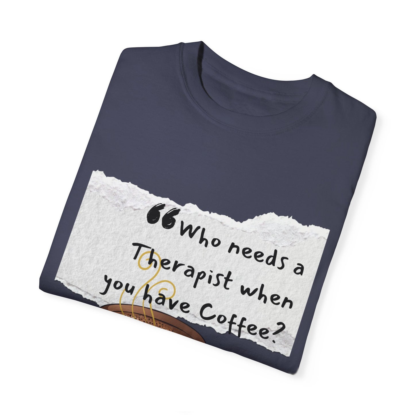 Unisex Coffee Therapy T-Shirt - "Who Needs a Therapist When You Have Coffee?"