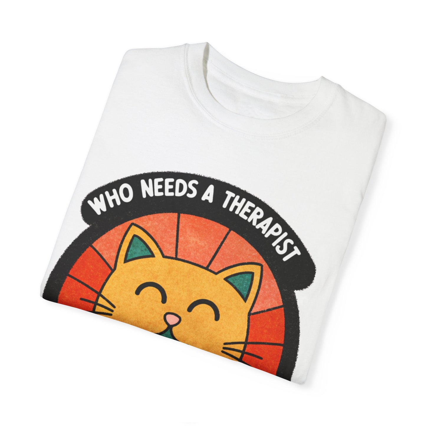 Who Needs a Therapist Cat T-Shirt - Unisex Garment-Dyed Tee for Cat Lovers