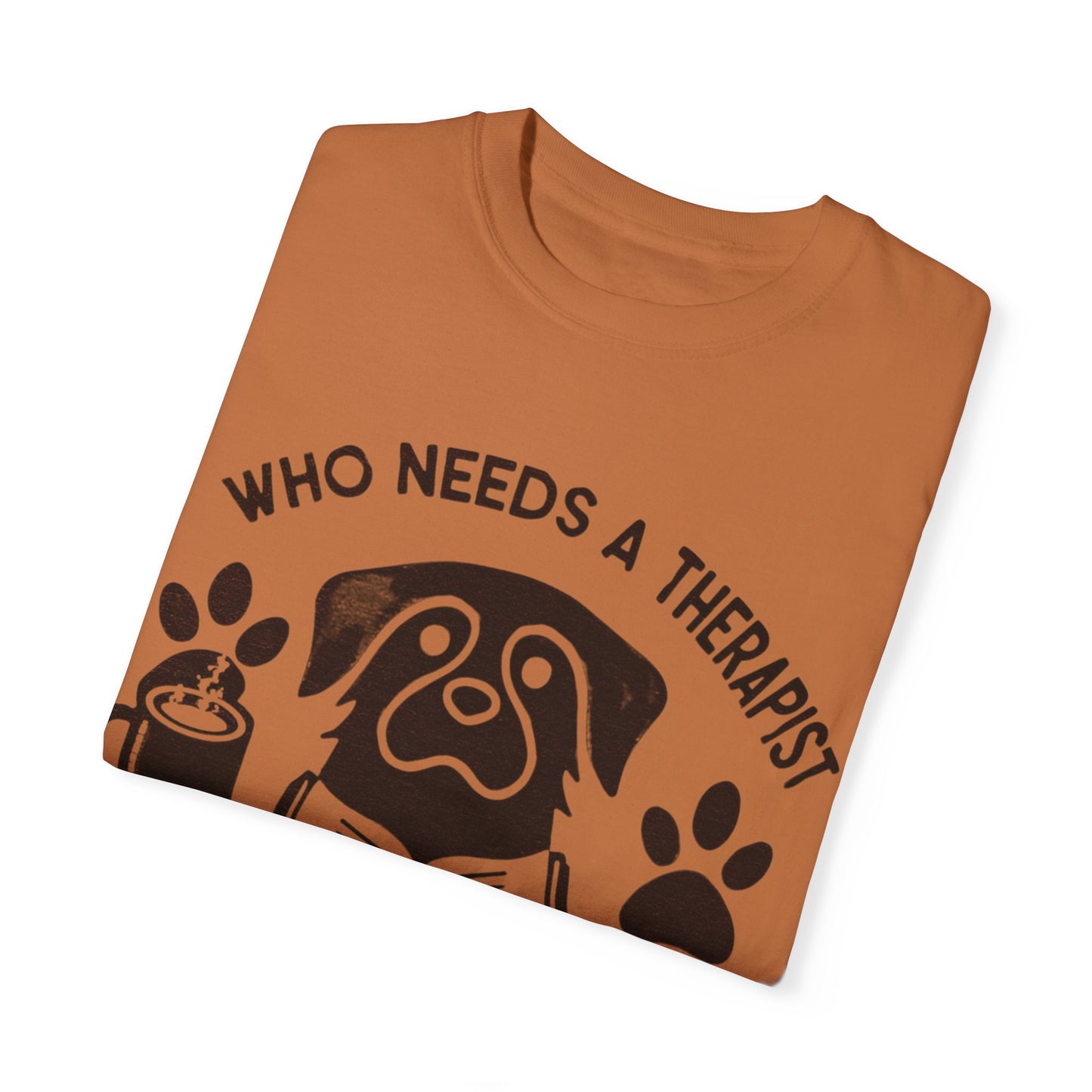 Who Needs a Therapist? Dog Lover Unisex T-Shirt
